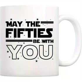 May the Fifties Be with You" 11oz Ceramic Mug - Microwave Safe,