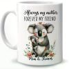 Always My Mother Forever My Friend Koala & Joey 11oz Ceramic Coffee Mug - Microwave Safe, Dishwasher