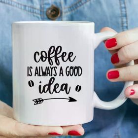 11-Ounce White Ceramic Coffee Mug with 'Coffee is Always a Good Idea' Print – Microwave Safe,