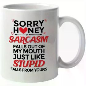 Sarcasm Falls Out Of My Mouth, Funny Rude Saying Coffee & Tea Gift Mug 11oz Microwave Safe Multipurpose Cup for